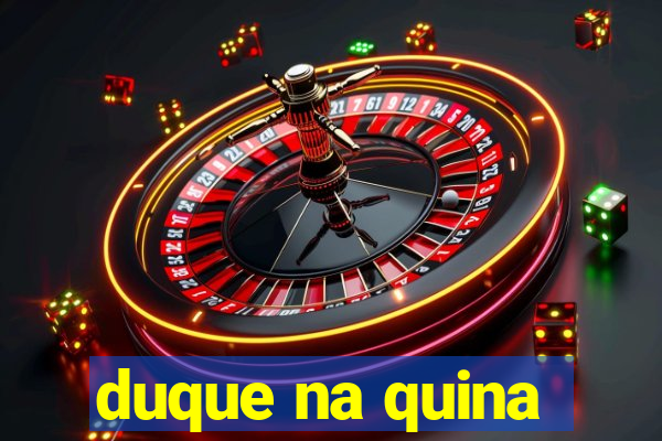 duque na quina